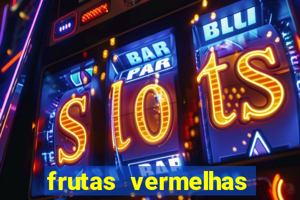 frutas vermelhas nomes e fotos